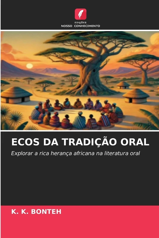 ECOS DA TRADIÇÃO ORAL: Explorar a rica herança africana na literatura oral