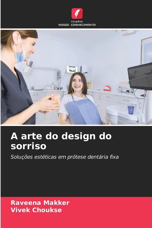 A arte do design do sorriso: Soluções estéticas em prótese dentária fixa