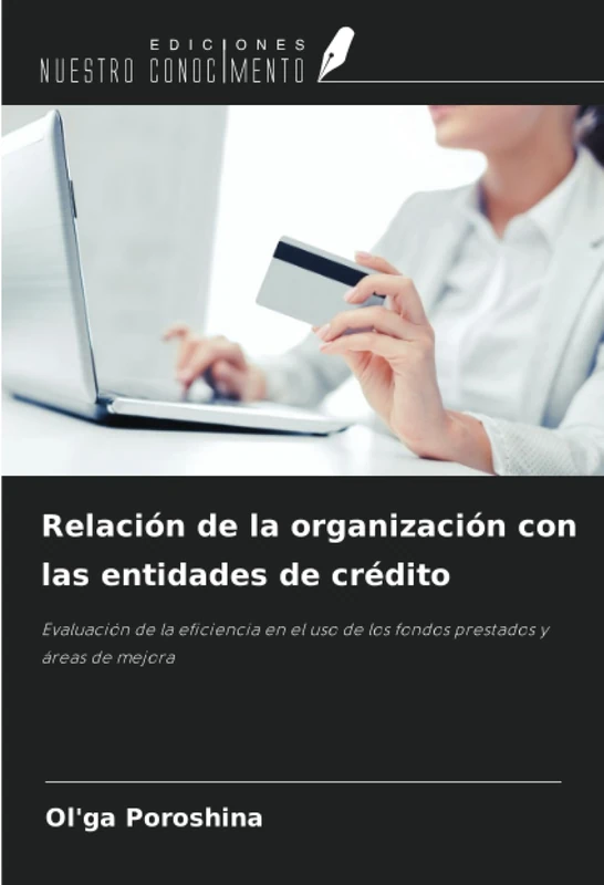 Relación de la organización con las entidades de crédito: Evaluación de la eficiencia en el uso de los fondos prestados y áreas de mejora