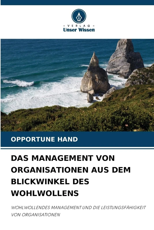 DAS MANAGEMENT VON ORGANISATIONEN AUS DEM BLICKWINKEL DES WOHLWOLLENS: WOHLWOLLENDES MANAGEMENT UND DIE LEISTUNGSFÄHIGKEIT VON ORGANISATIONEN