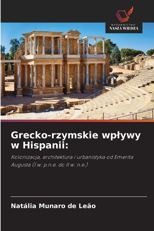 Grecko-rzymskie wpływy w Hispanii:: Kolonizacja, architektura i urbanistyka od Emerita Augusta (I w. p.n.e. do II w. n.e.) - Image 1