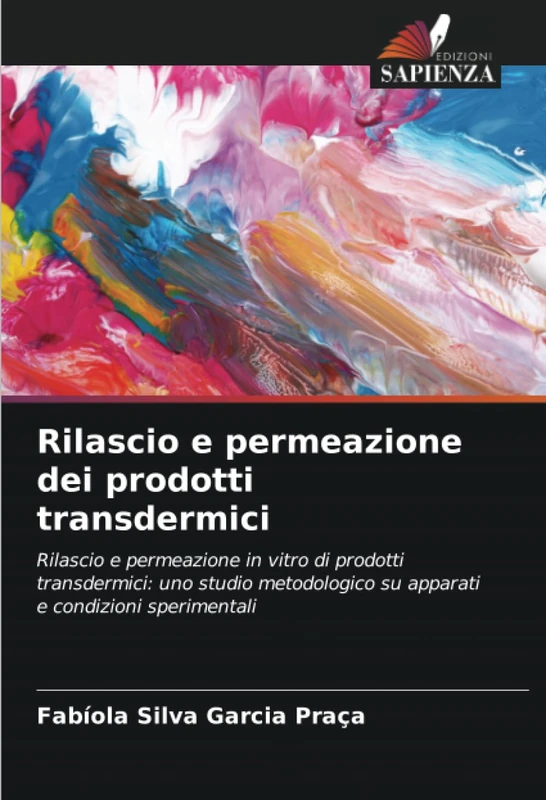 Rilascio e permeazione dei prodotti transdermici: Rilascio e permeazione in vitro di prodotti transdermici: uno studio metodologico su apparati e condizioni sperimentali