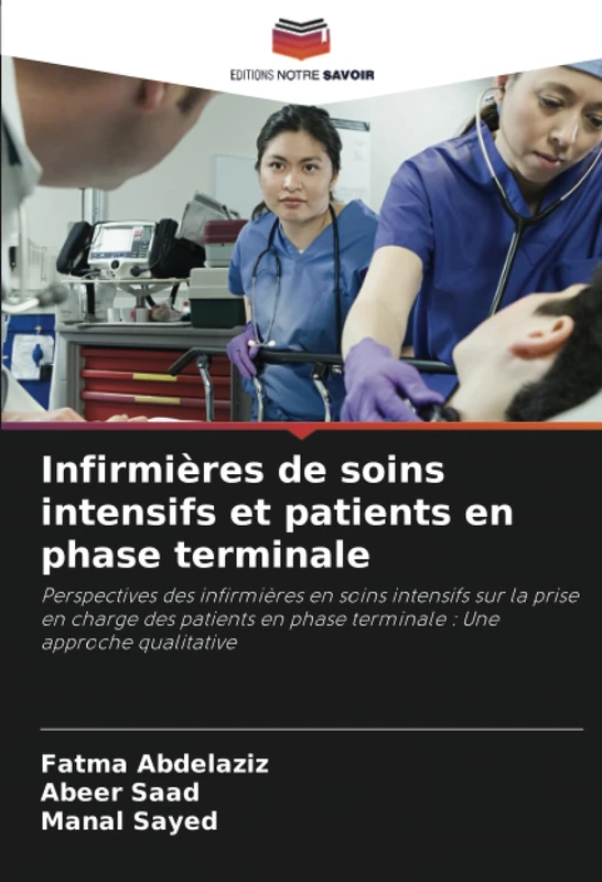 Infirmières de soins intensifs et patients en phase terminale: Perspectives des infirmières en soins intensifs sur la prise en charge des patients en phase terminale : Une approche qualitative
