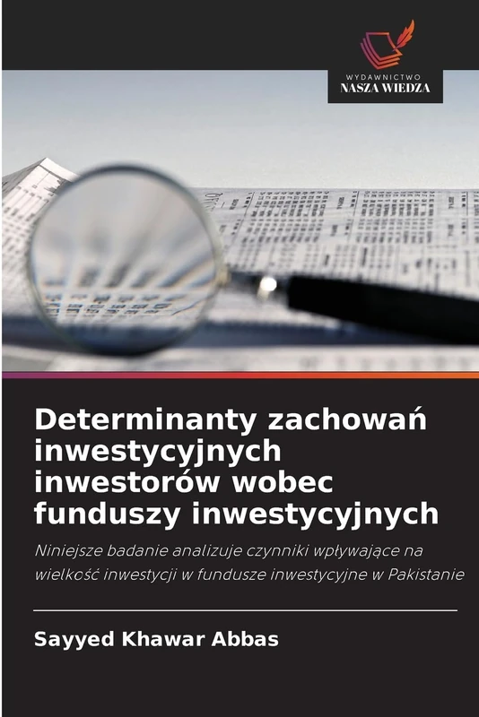 Determinanty zachowań inwestycyjnych inwestorów wobec funduszy inwestycyjnych: Niniejsze badanie analizuje czynniki wpływające na wielkość inwestycji w fundusze inwestycyjne w Pakistanie