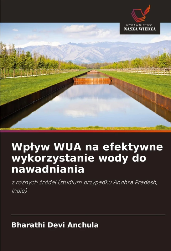 Wplyw WUA na efektywne wykorzystanie wody do nawadniania: z ró¿nych ¿róde¿ (studium przypadku Andhra Pradesh, Indie)