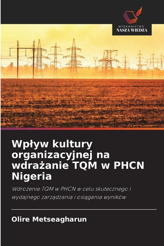 Wpływ kultury organizacyjnej na wdrażanie TQM w PHCN Nigeria: Wdrożenie TQM w PHCN w celu skutecznego i wydajnego zarządzania i osiągania wyników