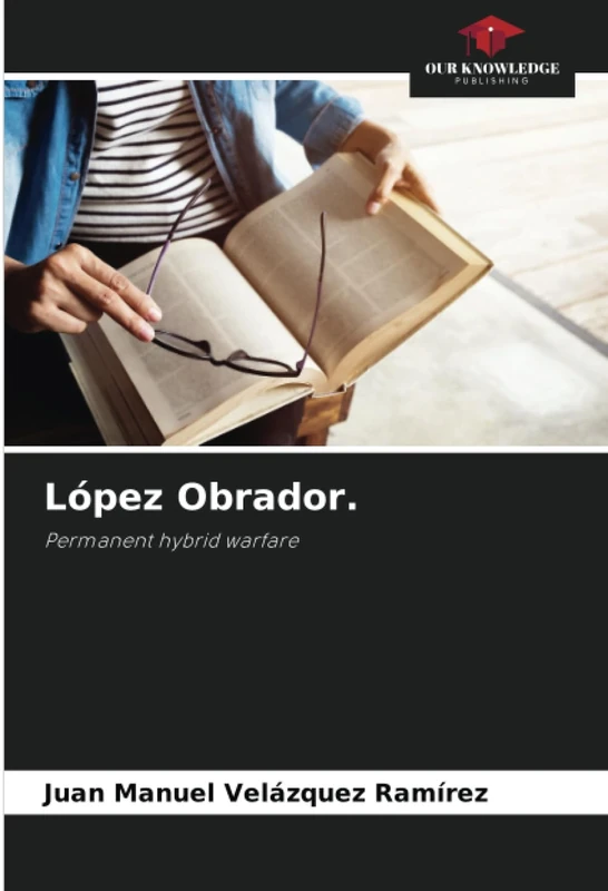 López Obrador.: Permanent hybrid warfare