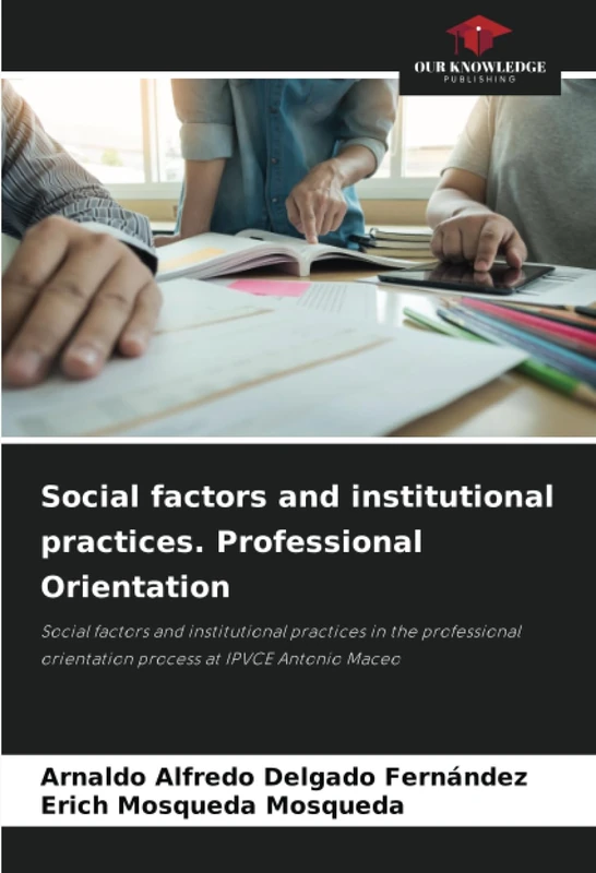 Social factors and institutional practices. Professional Orientation: Social factors and institutional practices in the professional orientation process at IPVCE Antonio Maceo