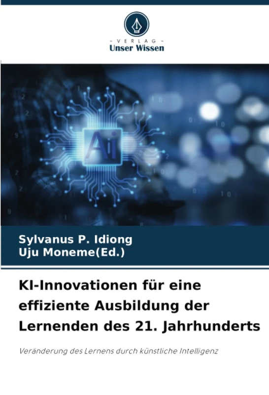 KI-Innovationen für eine effiziente Ausbildung der Lernenden des 21. Jahrhunderts: Veränderung des Lernens durch künstliche Intelligenz
