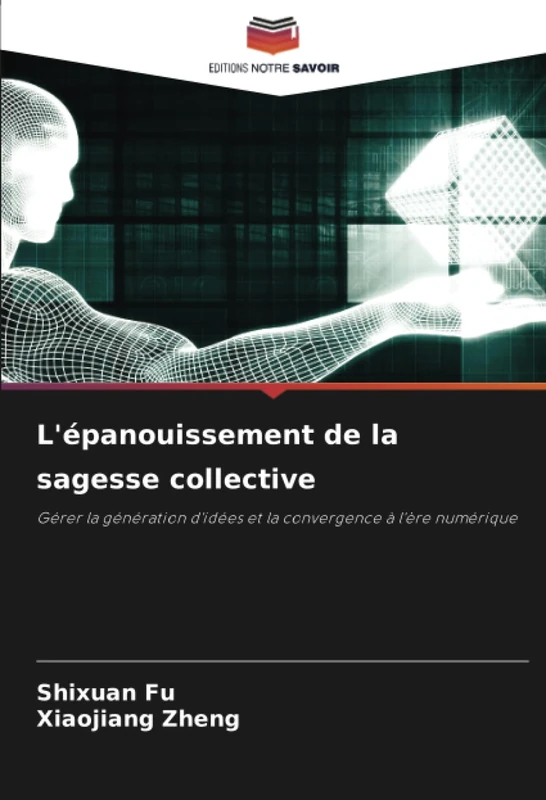 L'épanouissement de la sagesse collective: Gérer la génération d'idées et la convergence à l'ère numérique