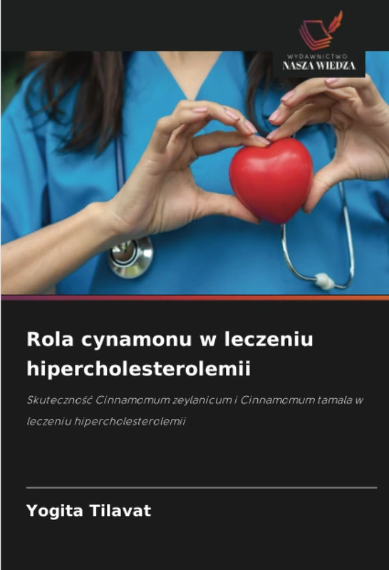Rola cynamonu w leczeniu hipercholesterolemii: Skuteczność Cinnamomum zeylanicum i Cinnamomum tamala w leczeniu hipercholesterolemii