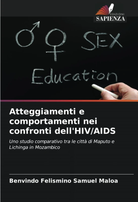 Atteggiamenti e comportamenti nei confronti dell'HIV/AIDS: Uno studio comparativo tra le città di Maputo e Lichinga in Mozambico