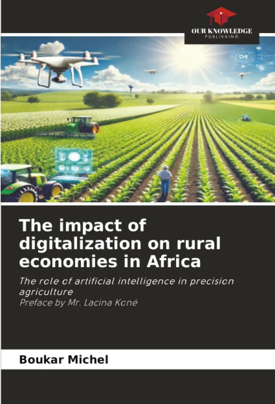 The impact of digitalization on rural economies in Africa: The role of artificial intelligence in precision agriculture Preface by Mr. Lacina Koné