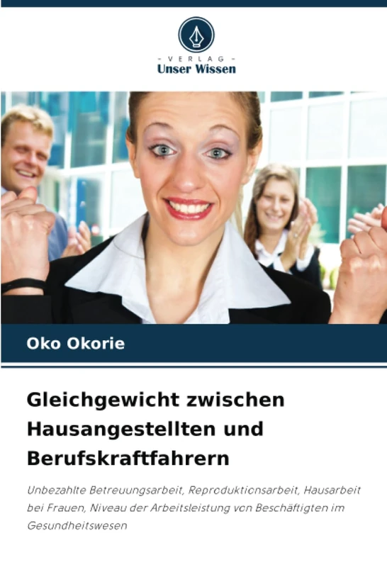 Gleichgewicht zwischen Hausangestellten und Berufskraftfahrern: Unbezahlte Betreuungsarbeit, Reproduktionsarbeit, Hausarbeit bei Frauen, Niveau der ... von Beschäftigten im Gesundheitswesen