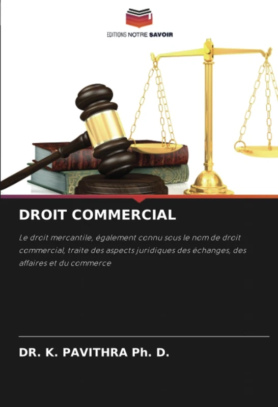 DROIT COMMERCIAL: Le droit mercantile, également connu sous le nom de droit commercial, traite des aspects juridiques des échanges, des affaires et du commerce
