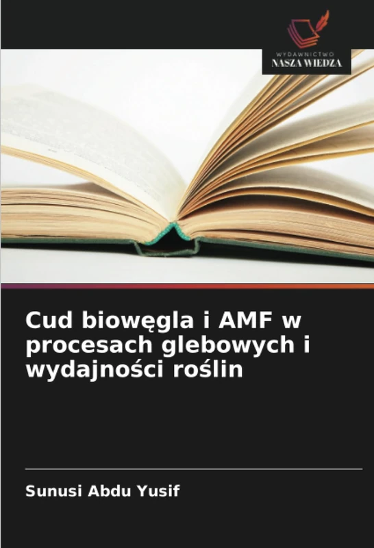 Cud biowęgla i AMF w procesach glebowych i wydajności roślin