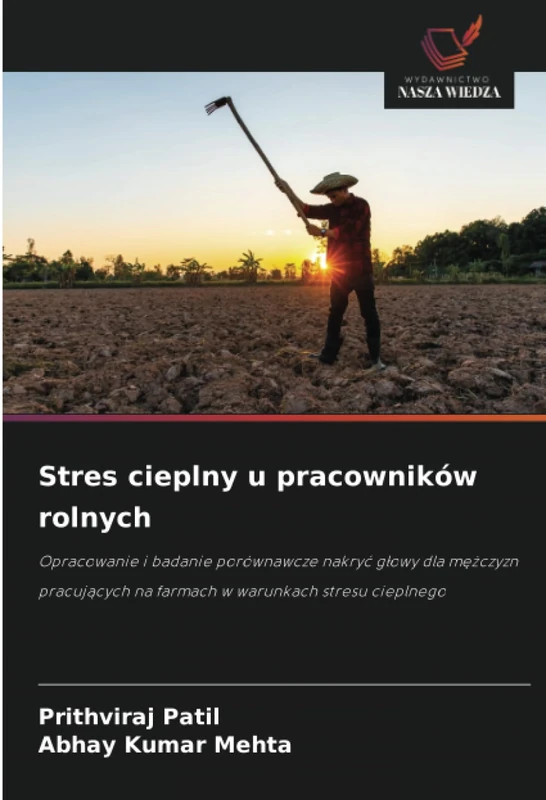 Stres cieplny u pracowników rolnych: Opracowanie i badanie porównawcze nakryć głowy dla mężczyzn pracujących na farmach w warunkach stresu cieplnego