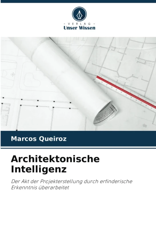 Architektonische Intelligenz: Der Akt der Projekterstellung durch erfinderische Erkenntnis überarbeitet