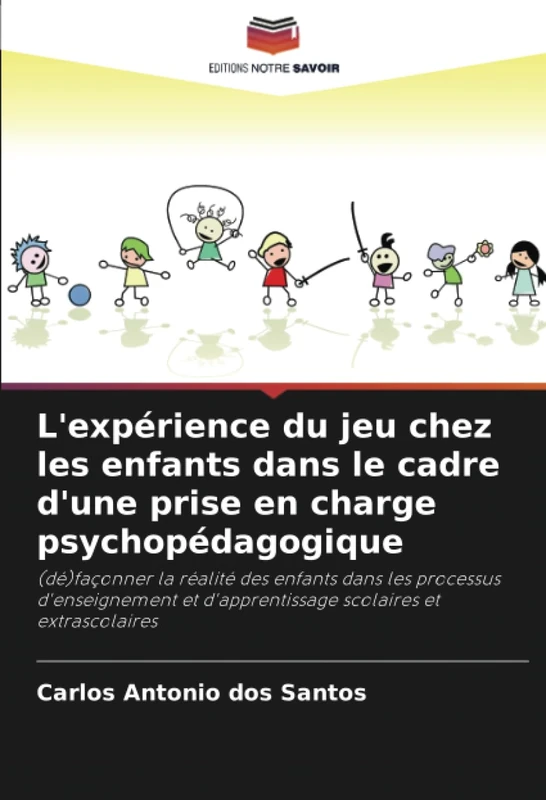 L'expérience du jeu chez les enfants dans le cadre d'une prise en charge psychopédagogique: (dé)façonner la réalité des enfants dans les processus ... d'apprentissage scolaires et extrascolaires - Image 1
