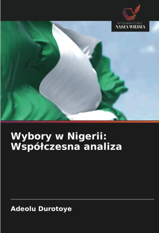 Wybory w Nigerii: Współczesna analiza