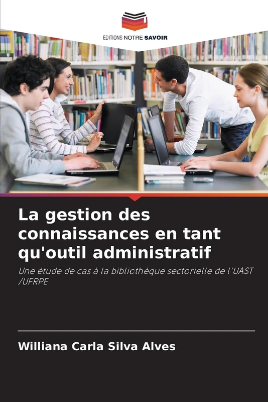 La gestion des connaissances en tant qu'outil administratif: Une étude de cas à la bibliothèque sectorielle de l'UAST /UFRPE