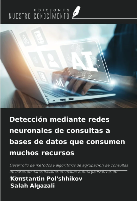 Detección mediante redes neuronales de consultas a bases de datos que consumen muchos recursos: Desarrollo de métodos y algoritmos de agrupación de ... basados en mapas autoorganizativos de Kohonen