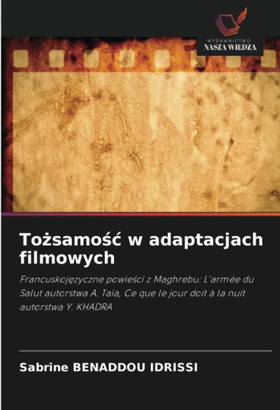 Tożsamość w adaptacjach filmowych: Francuskojęzyczne powieści z Maghrebu: L'armée du Salut autorstwa A. Taïa, Ce que le jour doit à la nuit autorstwa Y. KHADRA