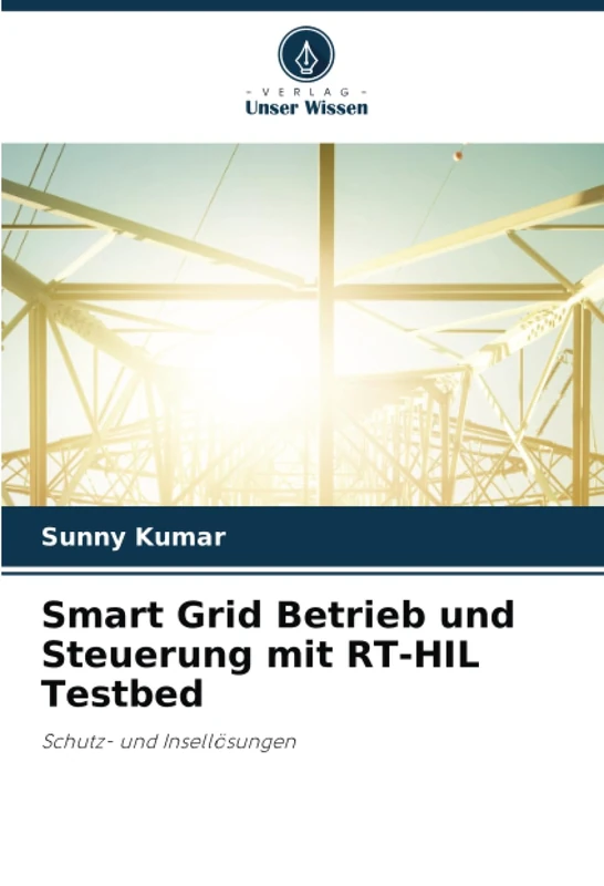 Smart Grid Betrieb und Steuerung mit RT-HIL Testbed: Schutz- und Insellösungen