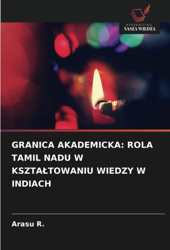 GRANICA AKADEMICKA: ROLA TAMIL NADU W KSZTAŁTOWANIU WIEDZY W INDIACH
