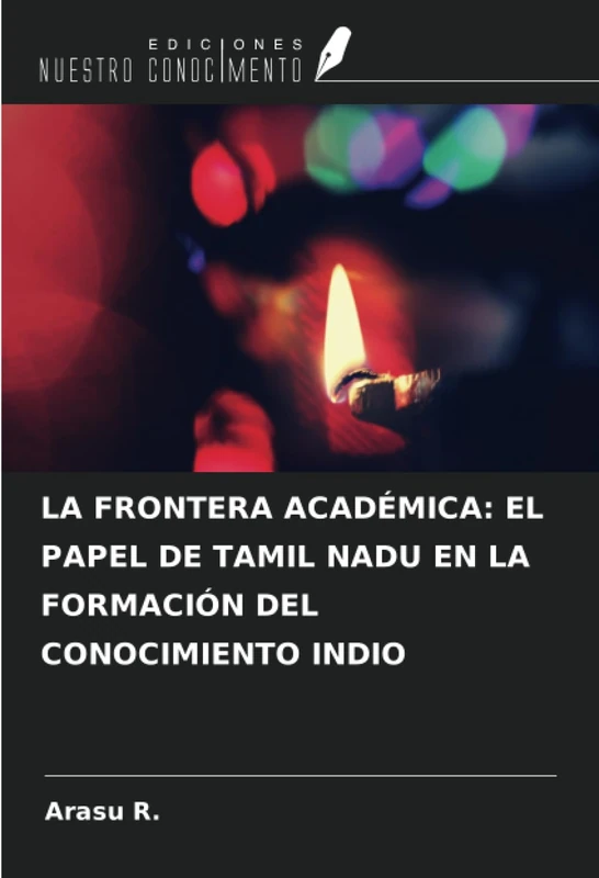 LA FRONTERA ACADÉMICA: EL PAPEL DE TAMIL NADU EN LA FORMACIÓN DEL CONOCIMIENTO INDIO