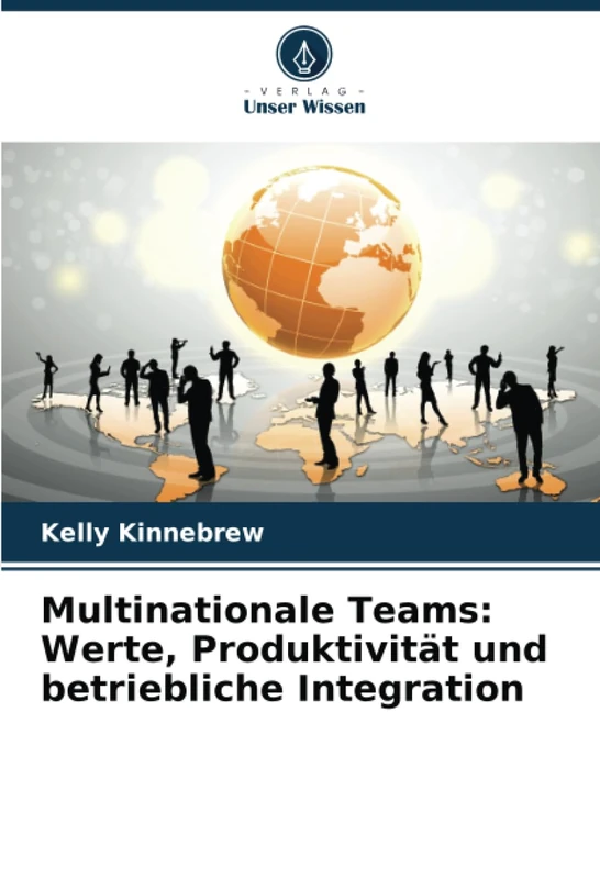 Multinationale Teams: Werte, Produktivität und betriebliche Integration