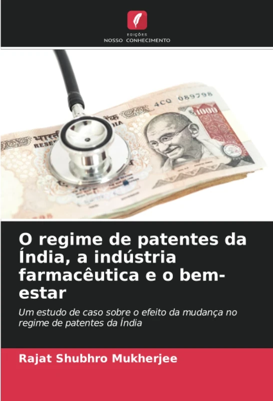 O regime de patentes da Índia, a indústria farmacêutica e o bem-estar: Um estudo de caso sobre o efeito da mudança no regime de patentes da Índia