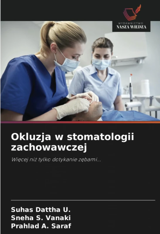 Okluzja w stomatologii zachowawczej: Więcej niż tylko dotykanie zębami...: Wi¿cej ni¿ tylko dotykanie z¿bami...