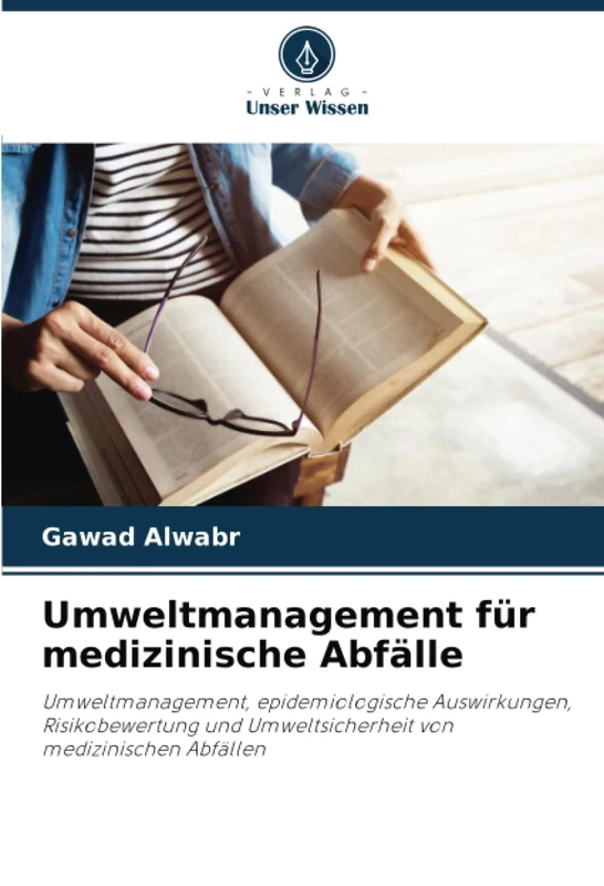 Umweltmanagement für medizinische Abfälle: Umweltmanagement, epidemiologische Auswirkungen, Risikobewertung und Umweltsicherheit von medizinischen Abfällen