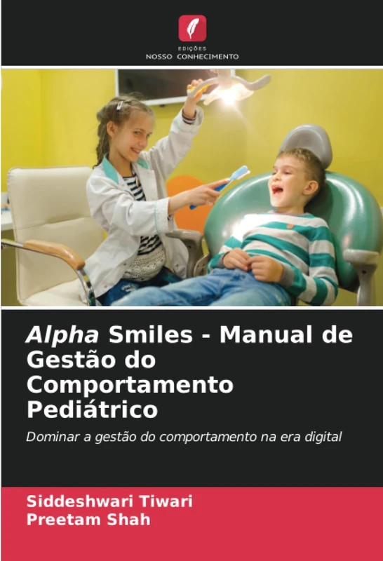 Alpha Smiles - Manual de Gestão do Comportamento Pediátrico: Dominar a gestão do comportamento na era digital