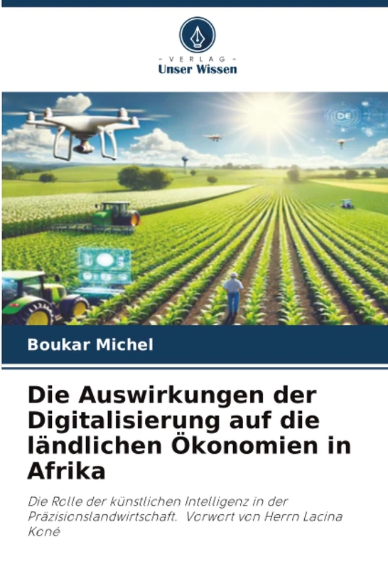 Die Auswirkungen der Digitalisierung auf die ländlichen Ökonomien in Afrika: Die Rolle der künstlichen Intelligenz in der Präzisionslandwirtschaft. Vorwort von Herrn Lacina Koné