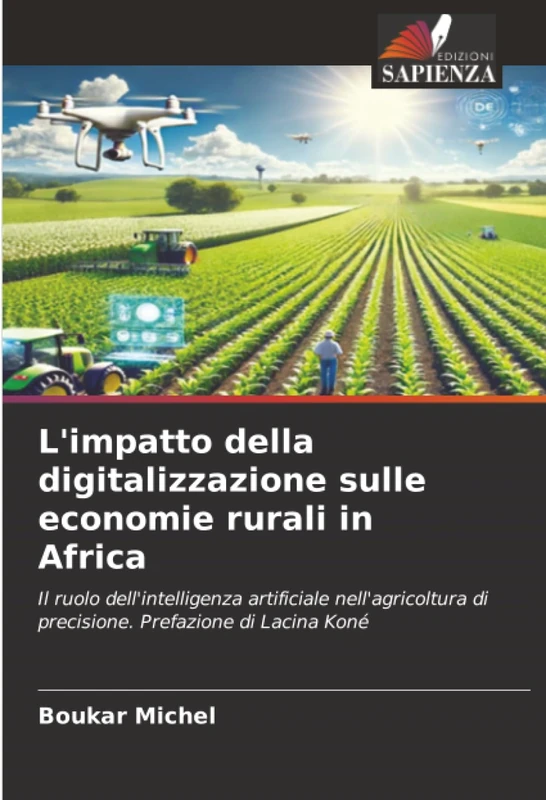 L'impatto della digitalizzazione sulle economie rurali in Africa: Il ruolo dell'intelligenza artificiale nell'agricoltura di precisione. Prefazione di Lacina Koné - Image 1