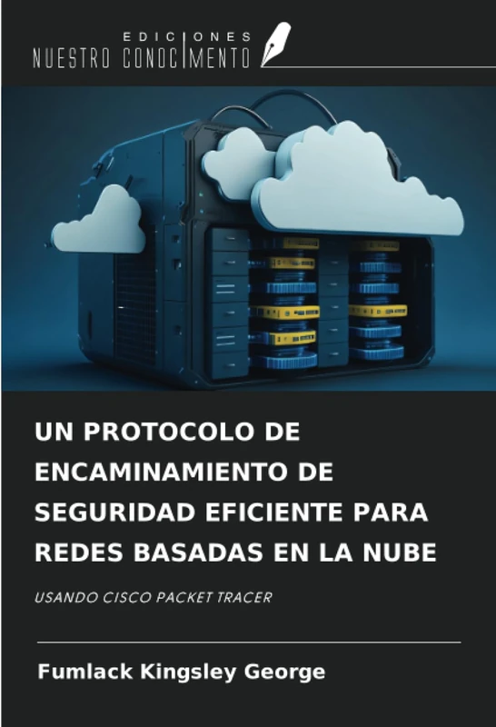 UN PROTOCOLO DE ENCAMINAMIENTO DE SEGURIDAD EFICIENTE PARA REDES BASADAS EN LA NUBE: USANDO CISCO PACKET TRACER
