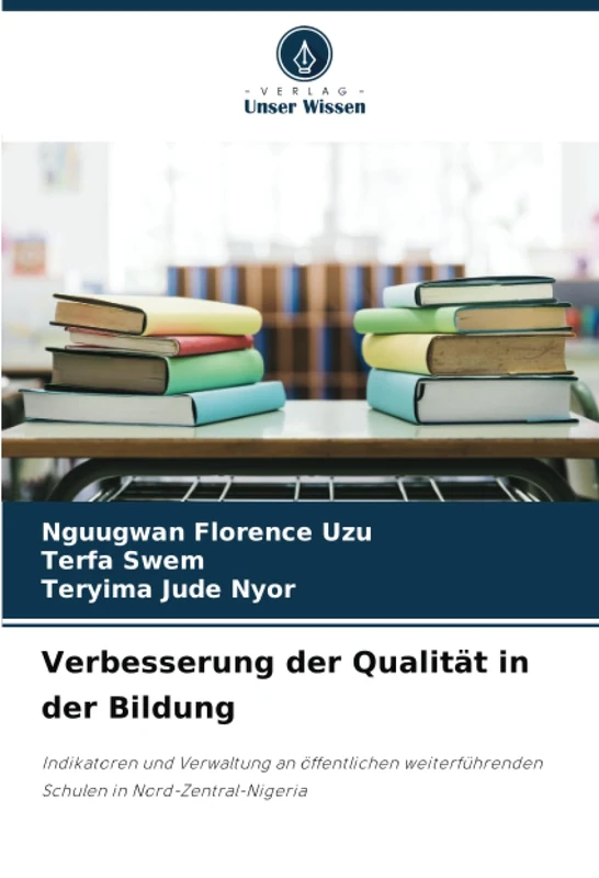 Verbesserung der Qualität in der Bildung: Indikatoren und Verwaltung an öffentlichen weiterführenden Schulen in Nord-Zentral-Nigeria