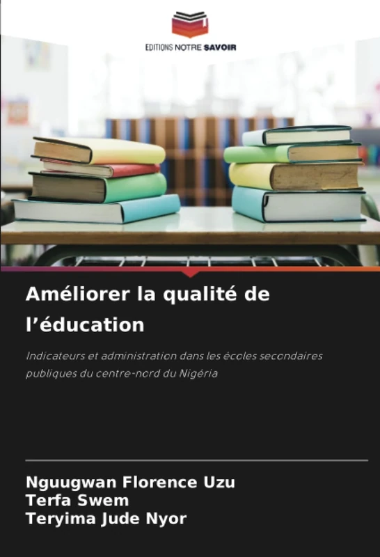 Améliorer la qualité de l’éducation: Indicateurs et administration dans les écoles secondaires publiques du centre-nord du Nigéria