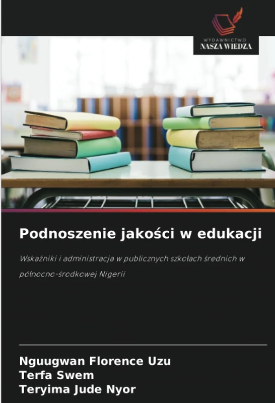 Podnoszenie jakości w edukacji: Wskaźniki i administracja w publicznych szkołach średnich w północno-środkowej Nigerii