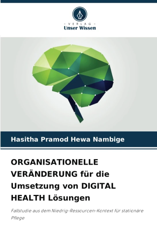 ORGANISATIONELLE VERÄNDERUNG für die Umsetzung von DIGITAL HEALTH Lösungen: Fallstudie aus dem Niedrig-Ressourcen-Kontext für stationäre Pflege