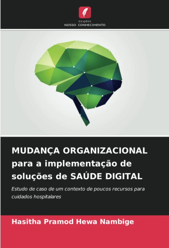 MUDANÇA ORGANIZACIONAL para a implementação de soluções de SAÚDE DIGITAL: Estudo de caso de um contexto de poucos recursos para cuidados hospitalares - Image 1