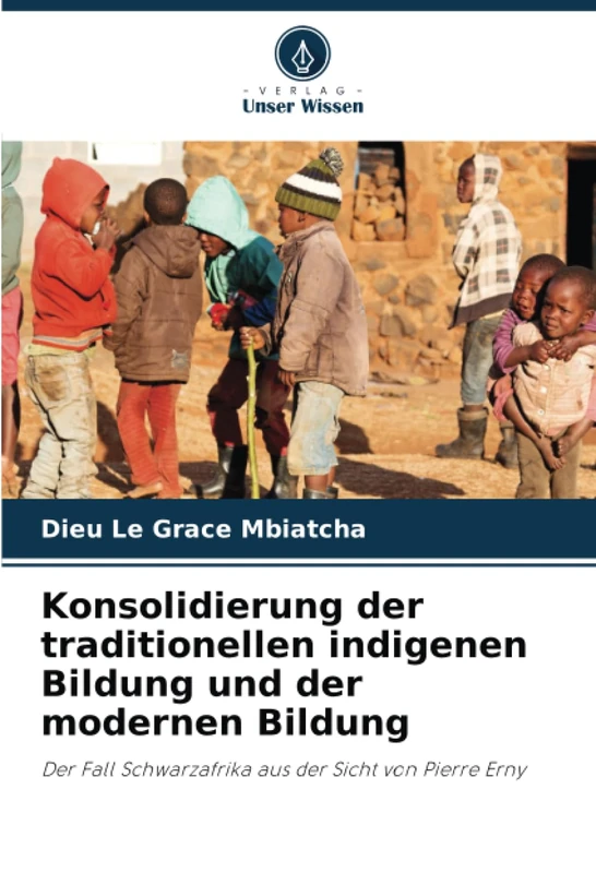 Konsolidierung der traditionellen indigenen Bildung und der modernen Bildung: Der Fall Schwarzafrika aus der Sicht von Pierre Erny