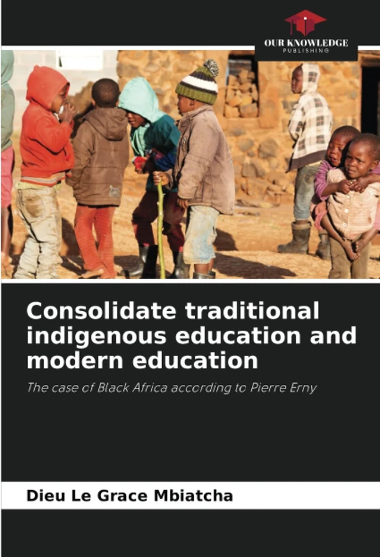 Consolidate traditional indigenous education and modern education: The case of Black Africa according to Pierre Erny