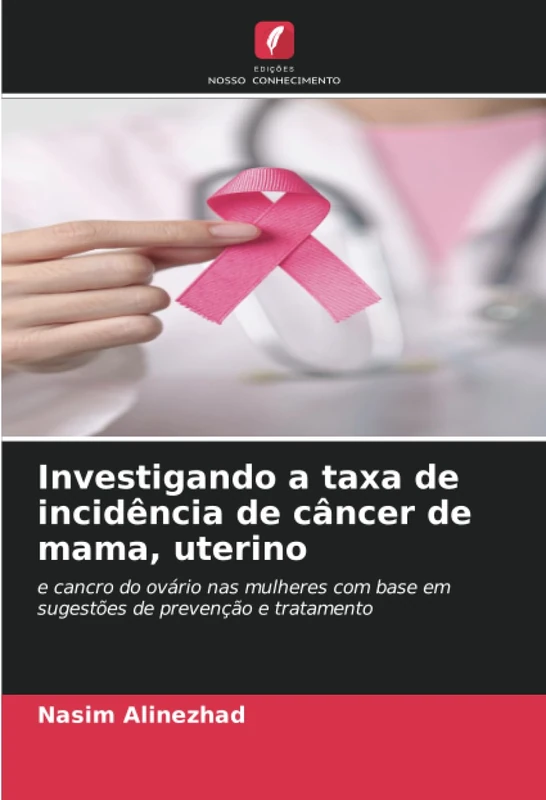 Investigando a taxa de incidência de câncer de mama, uterino: e cancro do ovário nas mulheres com base em sugestões de prevenção e tratamento
