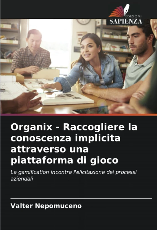 Organix - Raccogliere la conoscenza implicita attraverso una piattaforma di gioco: La gamification incontra l'elicitazione dei processi aziendali - Image 1