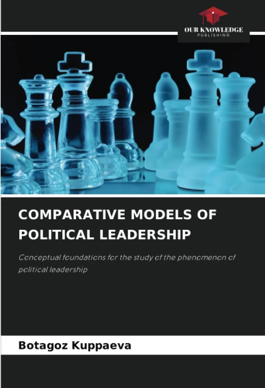 COMPARATIVE MODELS OF POLITICAL LEADERSHIP: Conceptual foundations for the study of the phenomenon of political leadership