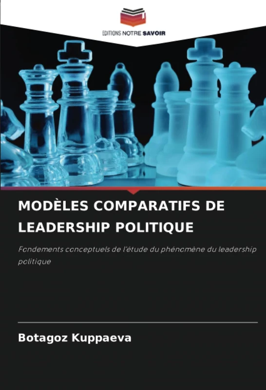 MODÈLES COMPARATIFS DE LEADERSHIP POLITIQUE: Fondements conceptuels de l'étude du phénomène du leadership politique