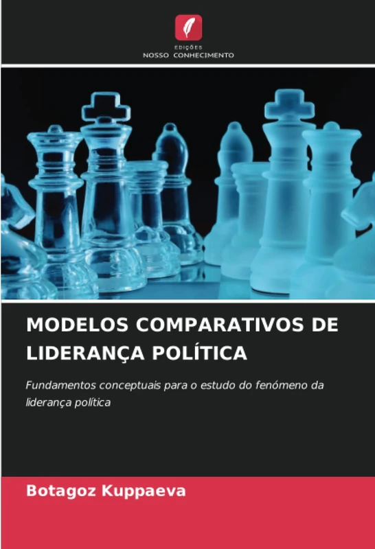 MODELOS COMPARATIVOS DE LIDERANÇA POLÍTICA: Fundamentos conceptuais para o estudo do fenómeno da liderança política
